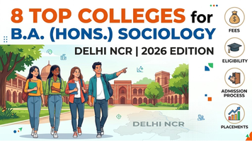8 Top Colleges for B.A. (Hons.) Sociology in Delhi NCR 2026: Fees, Eligibility Criteria, Admission Process and Placements