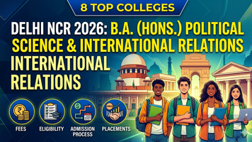 8 Top Colleges for B.A. (Hons.) Political Science & International Relations in Delhi NCR 2026: Fees, Eligibility, Admission Process & Placements