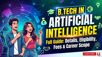 B.Tech in Artificial Intelligence: Course Details, Eligibility, Fees 2026 & Career Scope