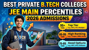 Best Private B.Tech Colleges You Can Get with Different JEE Main Percentiles in 2026