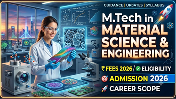 M.Tech (Material Science & Engineering): Fees 2026, Eligibility, Admission, Career Scope